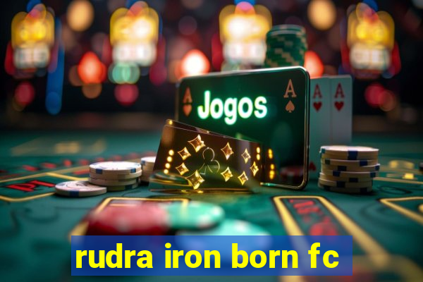 rudra iron born fc