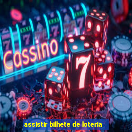 assistir bilhete de loteria