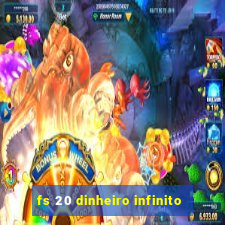 fs 20 dinheiro infinito