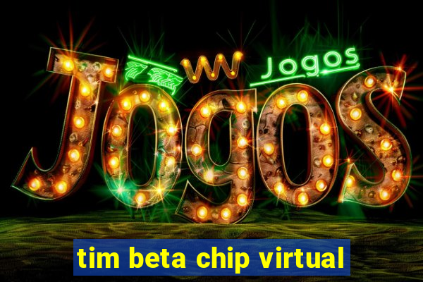 tim beta chip virtual