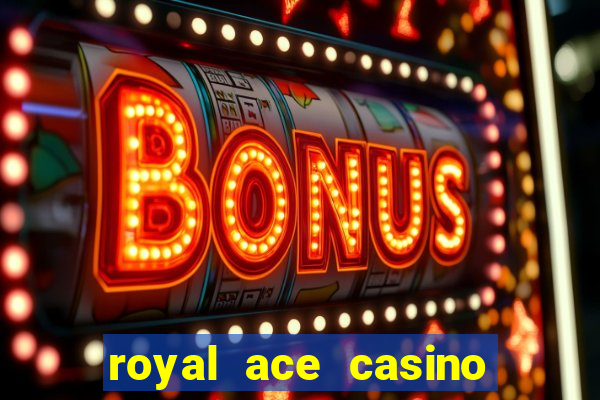 royal ace casino sign up bonus