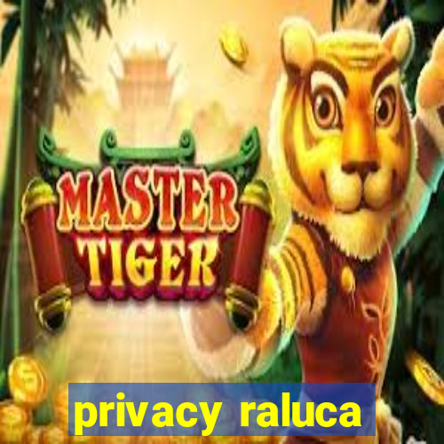 privacy raluca