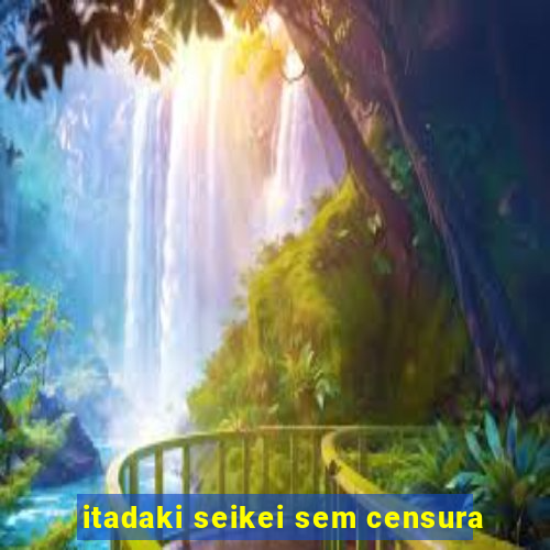 itadaki seikei sem censura