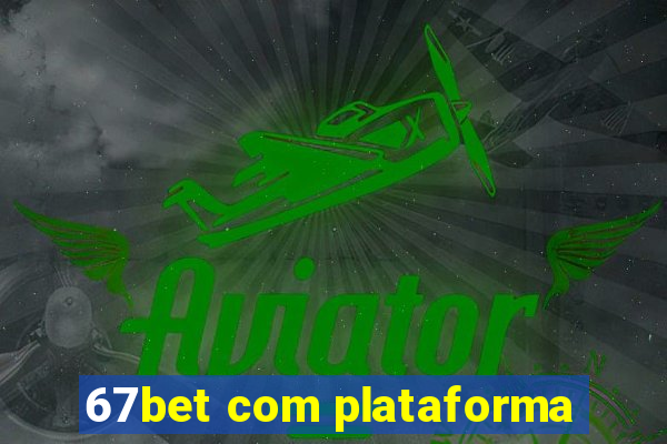 67bet com plataforma