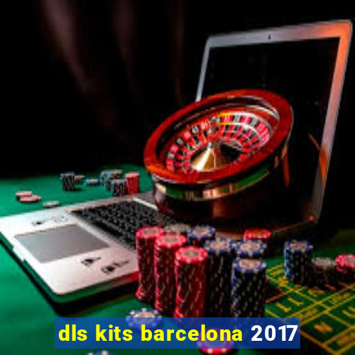 dls kits barcelona 2017