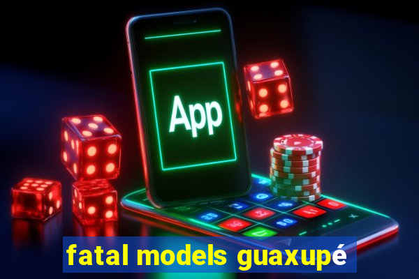 fatal models guaxupé