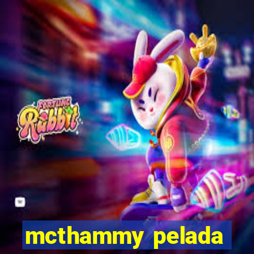 mcthammy pelada