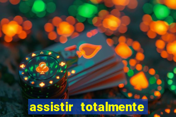 assistir totalmente demais online