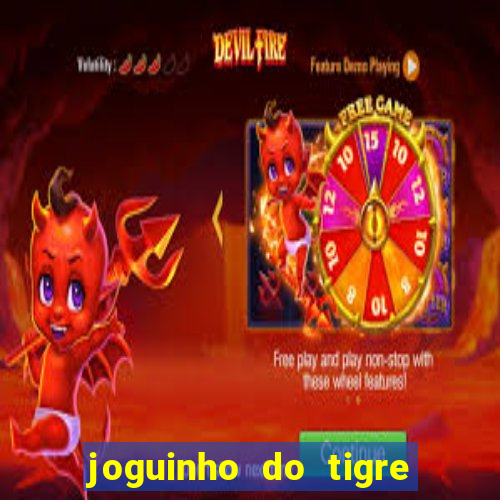 joguinho do tigre para ganhar dinheiro