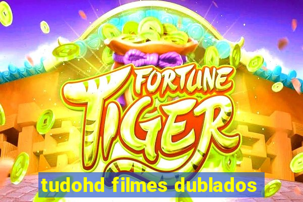 tudohd filmes dublados