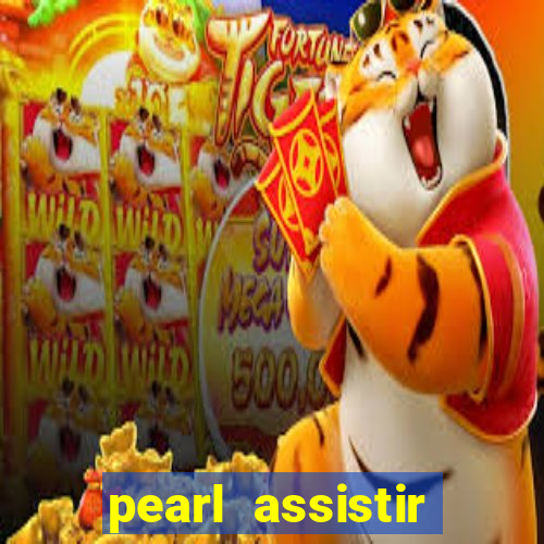 pearl assistir online megaflix