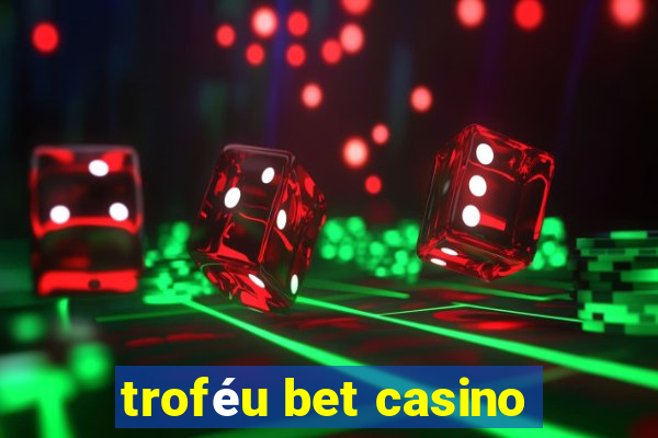 troféu bet casino