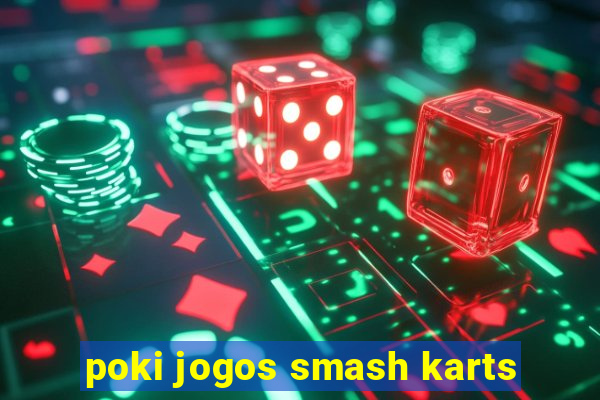 poki jogos smash karts