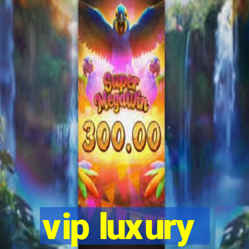 vip luxury