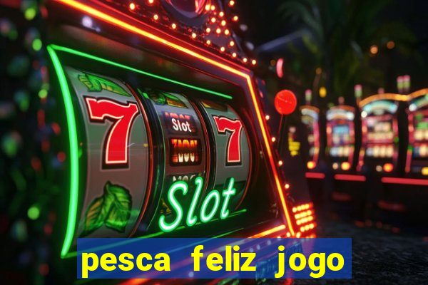 pesca feliz jogo cassino download