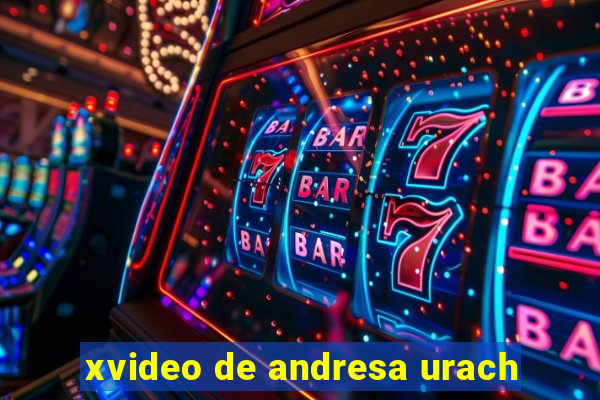 xvideo de andresa urach