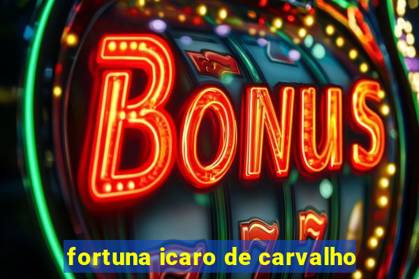 fortuna icaro de carvalho