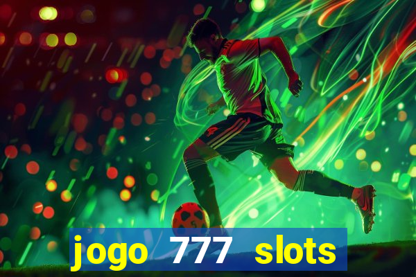 jogo 777 slots paga mesmo