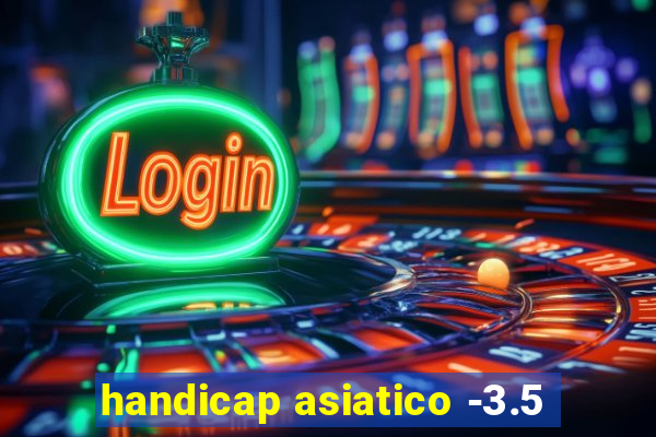 handicap asiatico -3.5