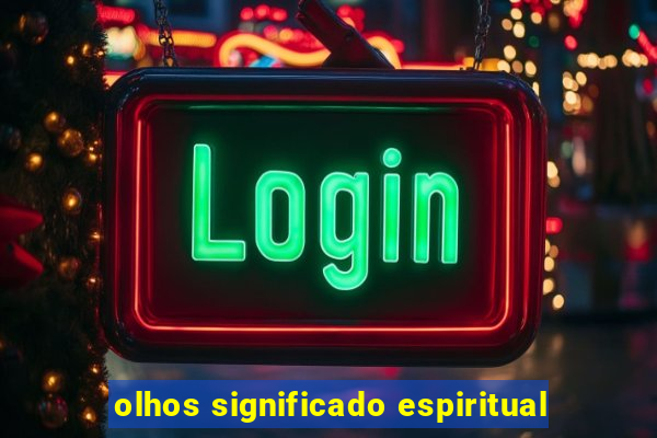 olhos significado espiritual