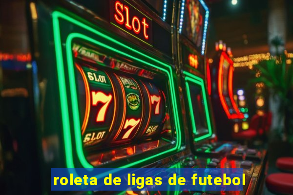 roleta de ligas de futebol