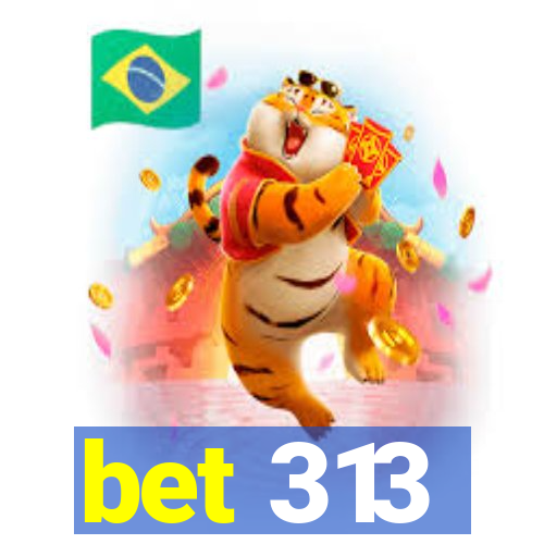 bet 313