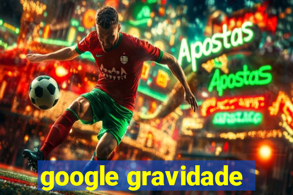 google gravidade