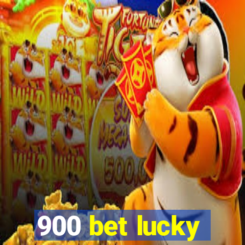 900 bet lucky