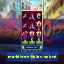 maddison twins naked