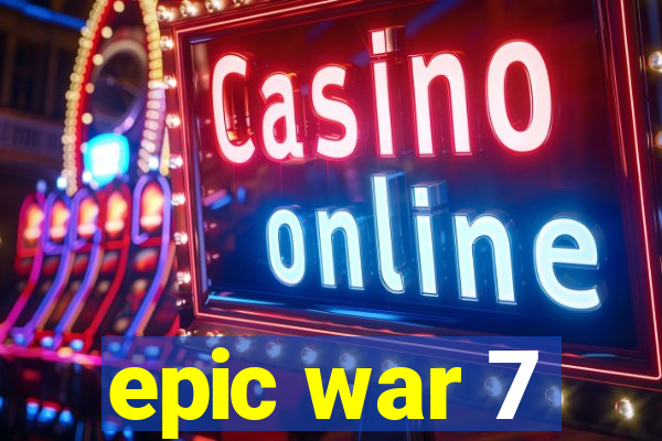 epic war 7