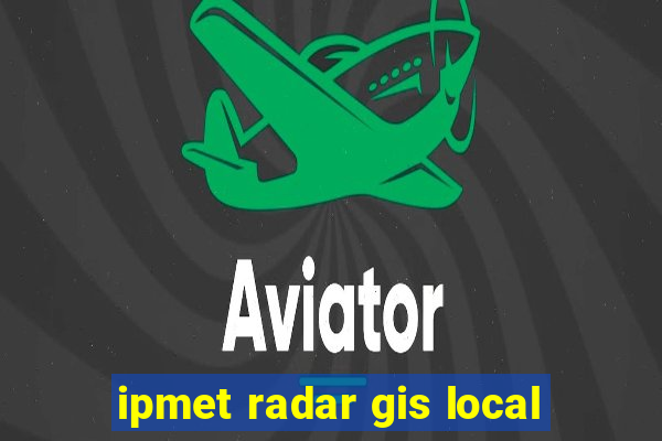 ipmet radar gis local