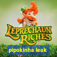 pipokinha leak