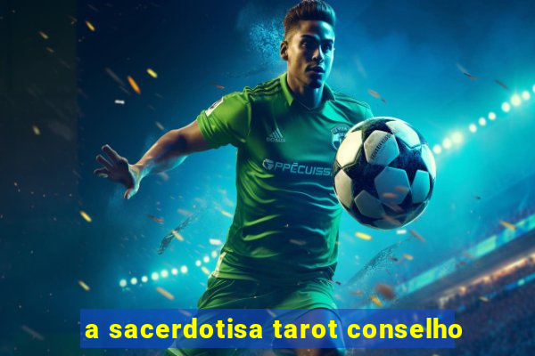 a sacerdotisa tarot conselho