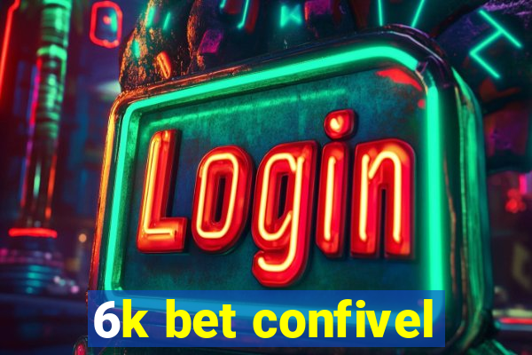 6k bet confivel