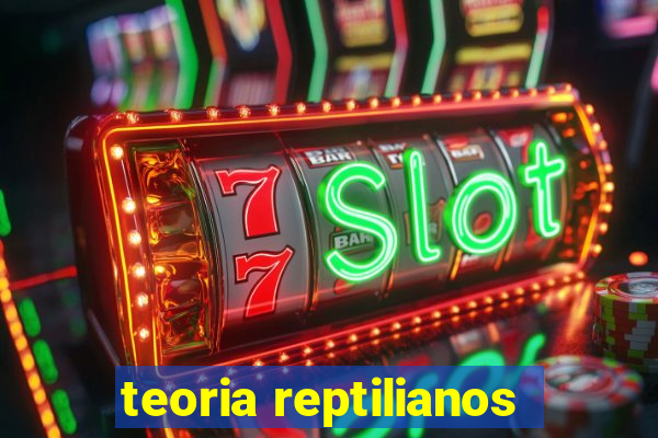 teoria reptilianos