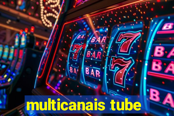 multicanais tube