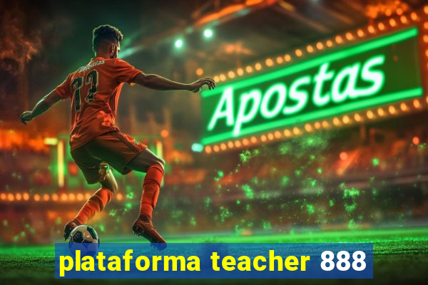 plataforma teacher 888