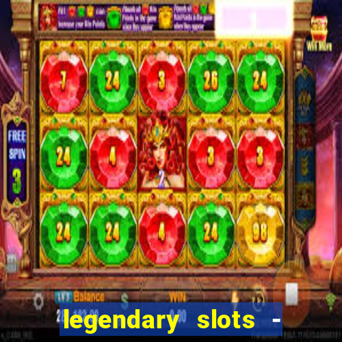 legendary slots - casino games