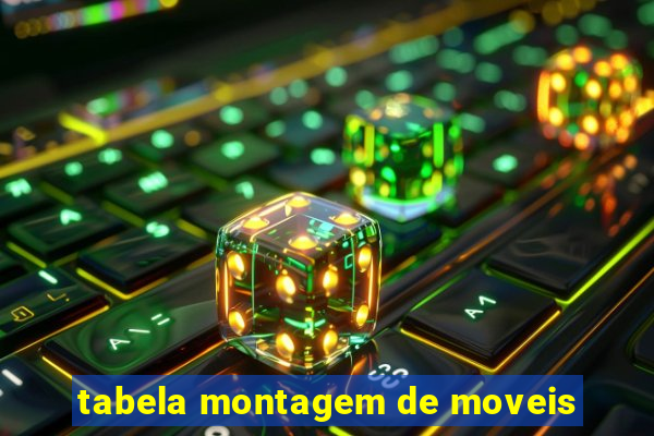 tabela montagem de moveis