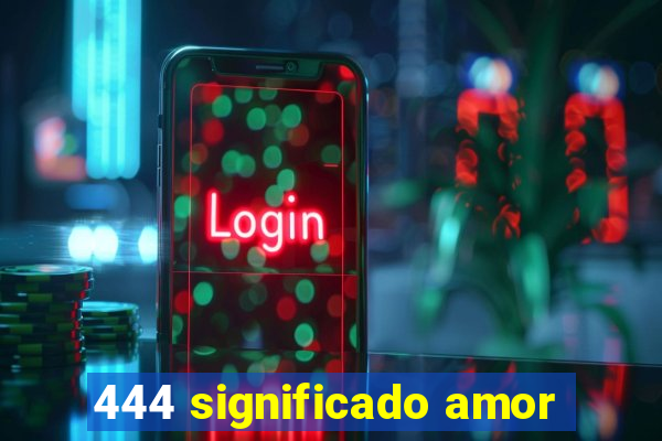 444 significado amor