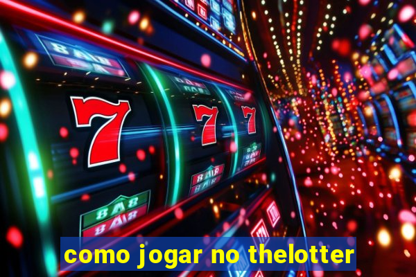 como jogar no thelotter