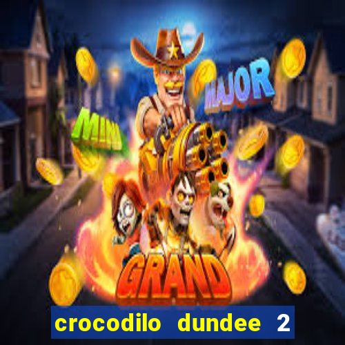 crocodilo dundee 2 filme completo dublado