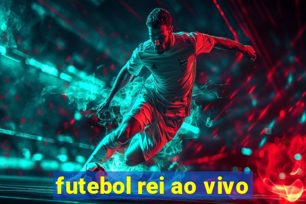 futebol rei ao vivo