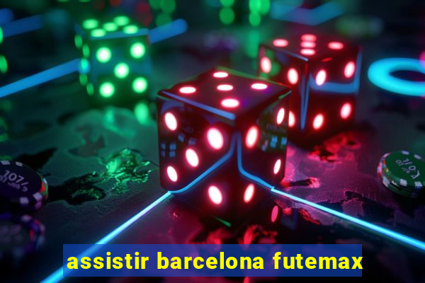 assistir barcelona futemax