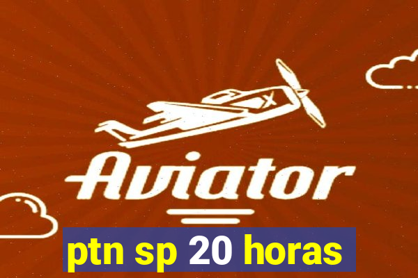 ptn sp 20 horas