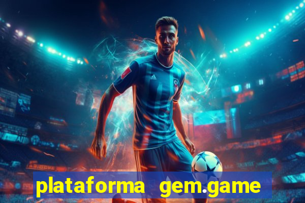 plataforma gem.game é confiável