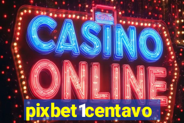 pixbet1centavo