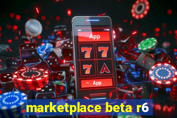 marketplace beta r6