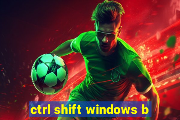 ctrl shift windows b