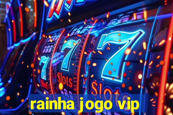 rainha jogo vip